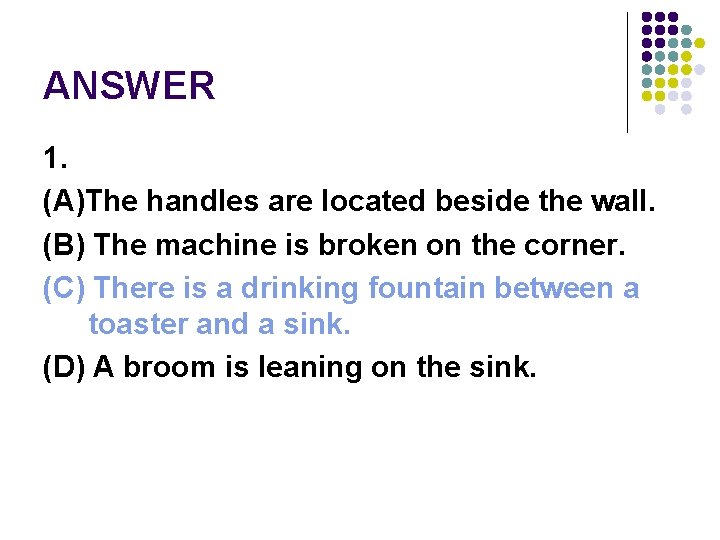 ANSWER 1. (A)The handles are located beside the wall. (B) The machine is broken