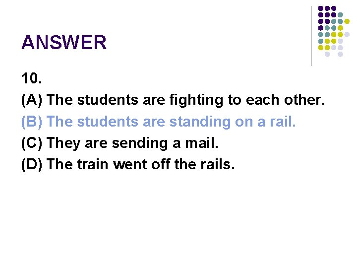 ANSWER 10. (A) The students are fighting to each other. (B) The students are