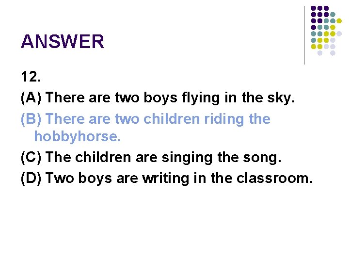 ANSWER 12. (A) There are two boys flying in the sky. (B) There are