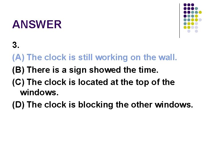 ANSWER 3. (A) The clock is still working on the wall. (B) There is