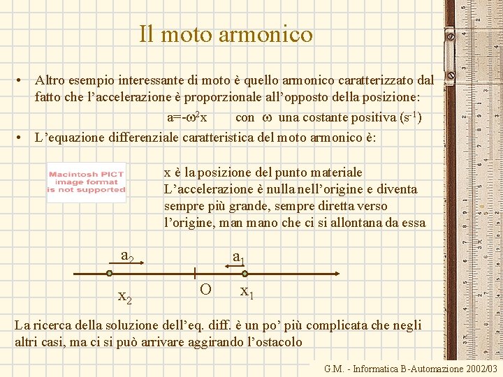 Il moto armonico • Altro esempio interessante di moto è quello armonico caratterizzato dal