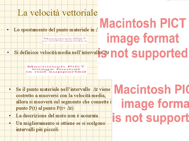 La velocità vettoriale media • Lo spostamento del punto materiale in Dt • Si