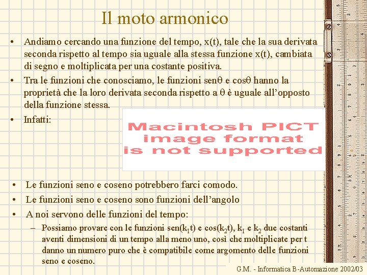 Il moto armonico • Andiamo cercando una funzione del tempo, x(t), tale che la