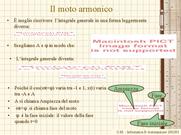 Il moto armonico • È meglio riscrivere l’integrale generale in una forma leggermente diversa: