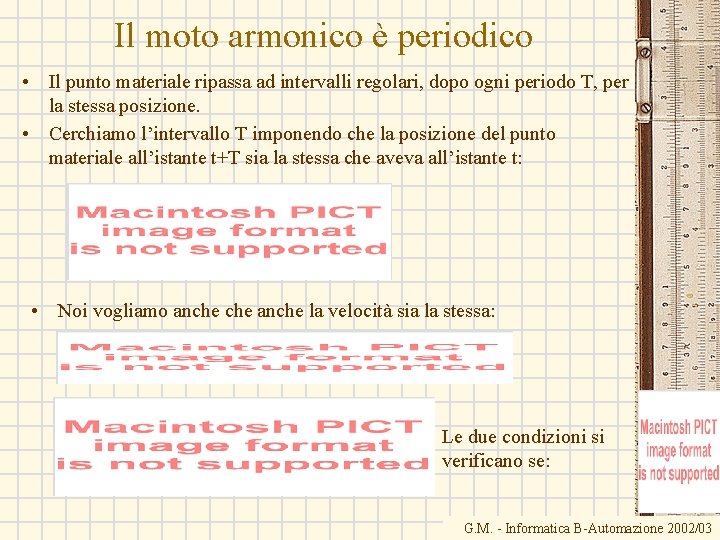 Il moto armonico è periodico • Il punto materiale ripassa ad intervalli regolari, dopo