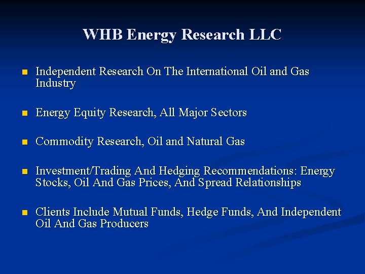 WHB Energy Research LLC n Independent Research On The International Oil and Gas Industry