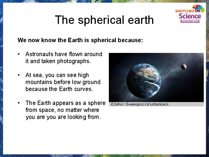 The spherical earth We now know the Earth is spherical because: • Astronauts have