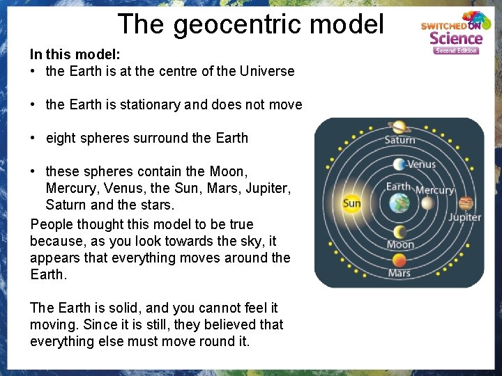 The geocentric model In this model: • the Earth is at the centre of