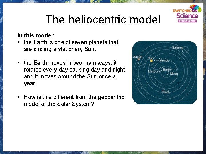 The heliocentric model In this model: • the Earth is one of seven planets