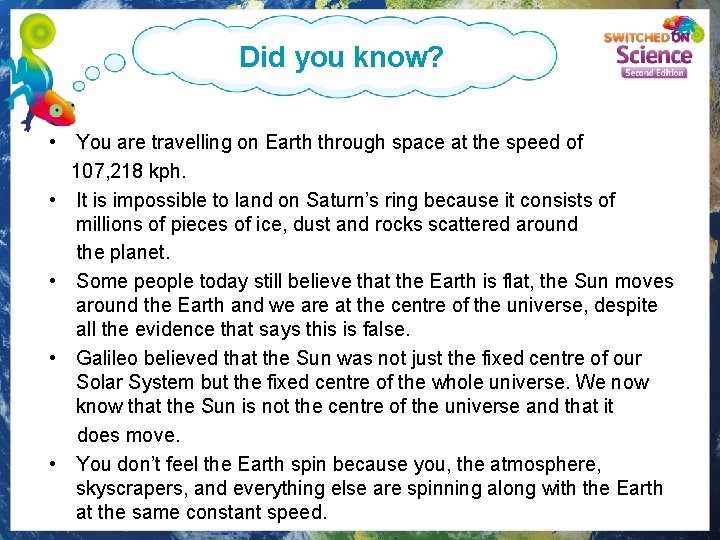 Did you know? • You are travelling on Earth through space at the speed