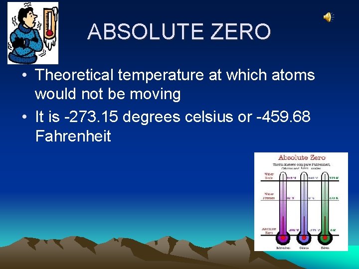 ABSOLUTE ZERO • Theoretical temperature at which atoms would not be moving • It