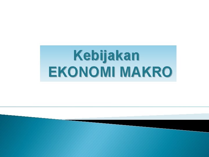 Kebijakan EKONOMI MAKRO 