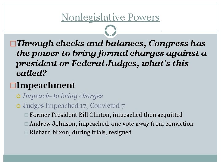 Nonlegislative Powers �Through checks and balances, Congress has the power to bring formal charges