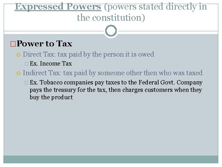 Expressed Powers (powers stated directly in the constitution) �Power to Tax Direct Tax: tax