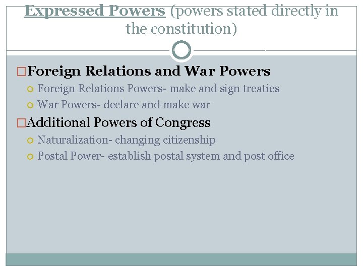 Expressed Powers (powers stated directly in the constitution) �Foreign Relations and War Powers Foreign