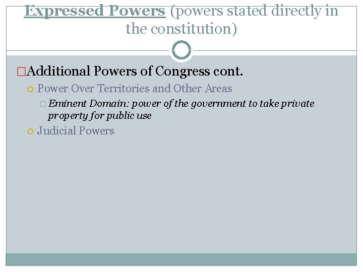 Expressed Powers (powers stated directly in the constitution) �Additional Powers of Congress cont. Power