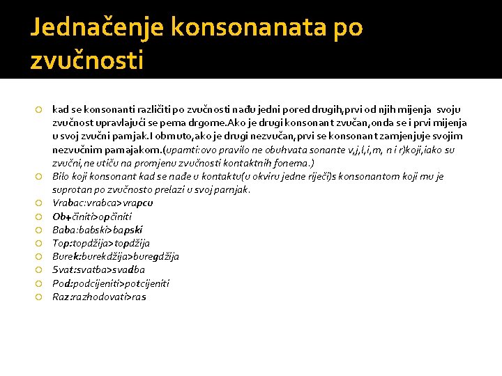 Jednačenje konsonanata po zvučnosti kad se konsonanti različiti po zvučnosti nađu jedni pored drugih,