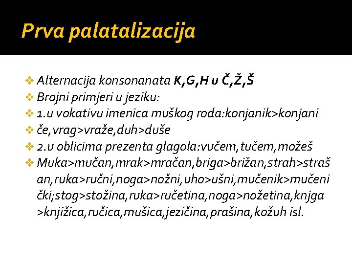 Prva palatalizacija v Alternacija konsonanata K, G, H u Č, Ž, Š v Brojni
