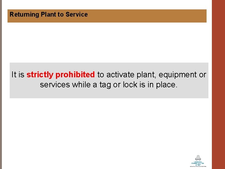 Returning Plant to Service It is strictly prohibited to activate plant, equipment or services