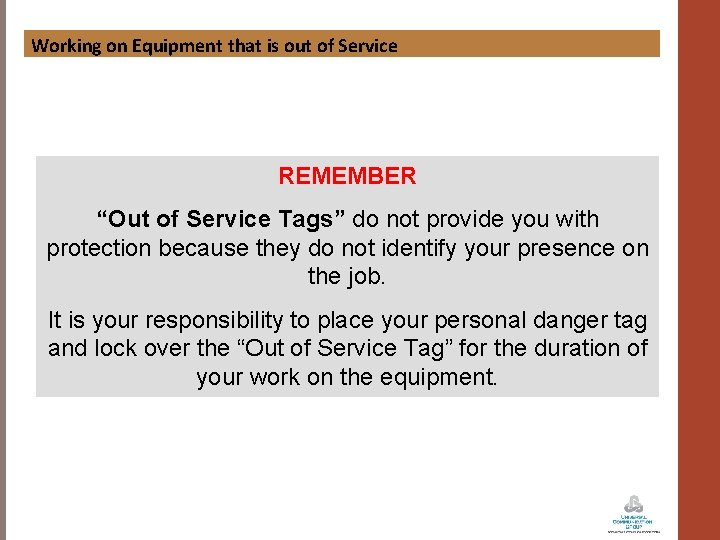Working on Equipment that is out of Service REMEMBER “Out of Service Tags” do