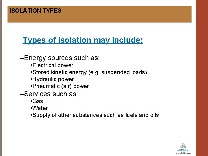 ISOLATION TYPES Types of isolation may include: –Energy sources such as: • Electrical power
