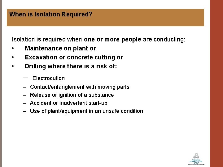When is Isolation Required? Isolation is required when one or more people are conducting: