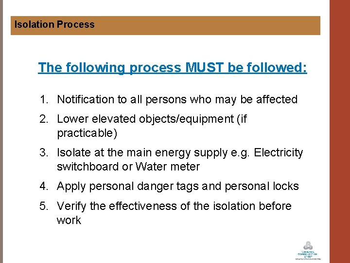 Isolation Process The following process MUST be followed: 1. Notification to all persons who