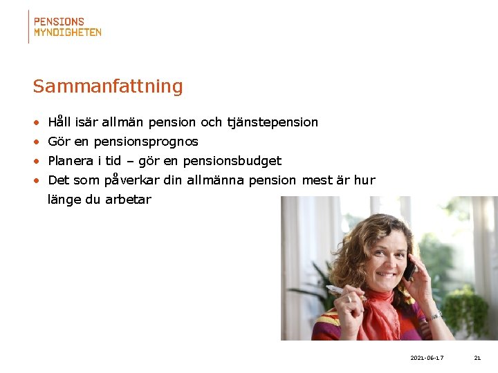 Sammanfattning • Håll isär allmän pension och tjänstepension • Gör en pensionsprognos • Planera