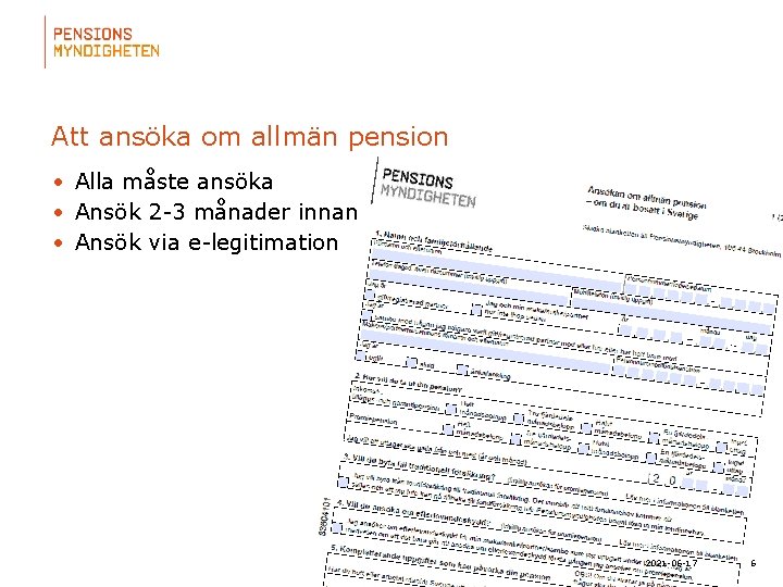 Att ansöka om allmän pension • Alla måste ansöka • Ansök 2 -3 månader