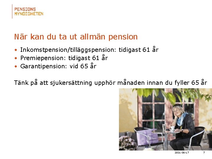 När kan du ta ut allmän pension • Inkomstpension/tilläggspension: tidigast 61 år • Premiepension: