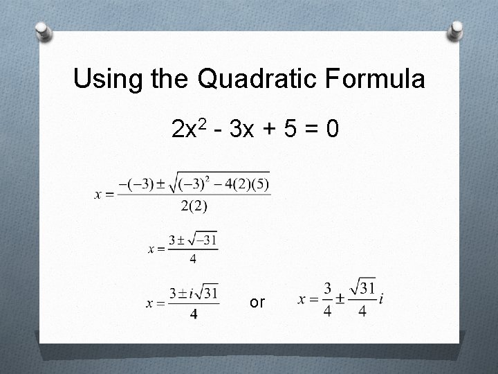 Using the Quadratic Formula 2 x 2 - 3 x + 5 = 0