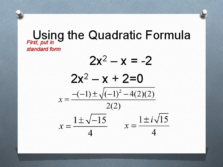 Using the Quadratic Formula First, put in standard form 2 x 2 – x