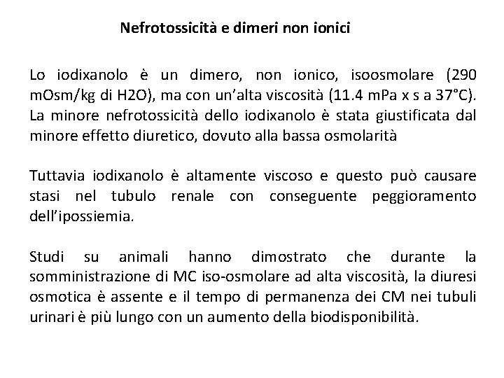 Nefrotossicità e dimeri non ionici Lo iodixanolo è un dimero, non ionico, isoosmolare (290