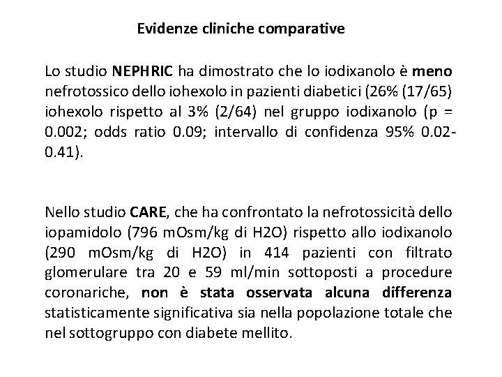 Evidenze cliniche comparative Lo studio NEPHRIC ha dimostrato che lo iodixanolo è meno nefrotossico
