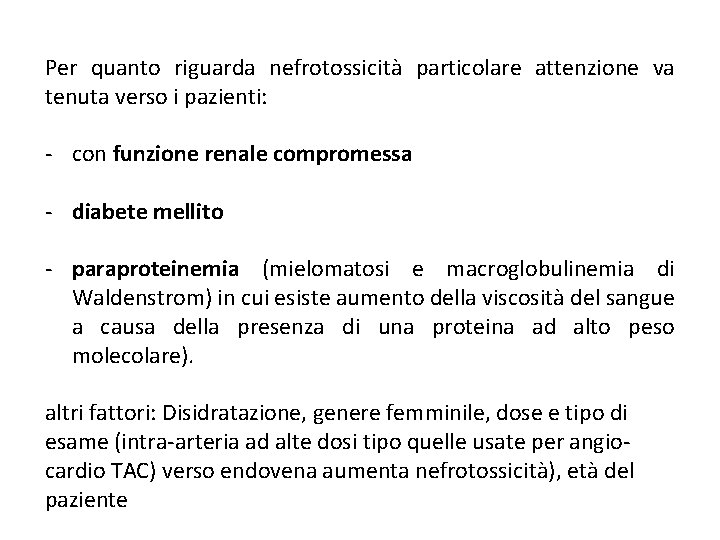 Per quanto riguarda nefrotossicità particolare attenzione va tenuta verso i pazienti: - con funzione