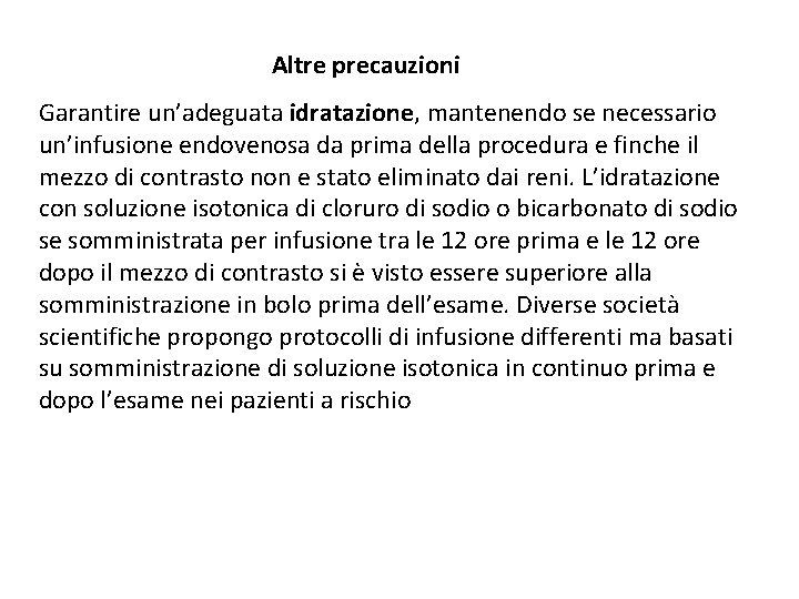 Altre precauzioni Garantire un’adeguata idratazione, mantenendo se necessario un’infusione endovenosa da prima della procedura