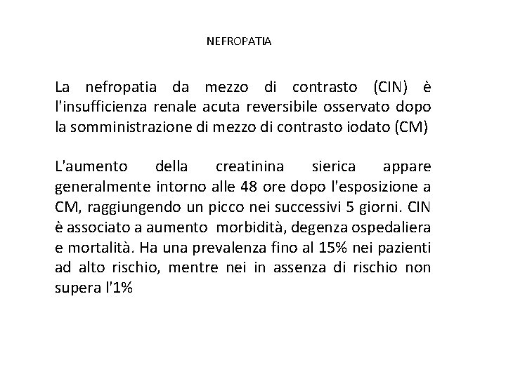 NEFROPATIA La nefropatia da mezzo di contrasto (CIN) è l'insufficienza renale acuta reversibile osservato