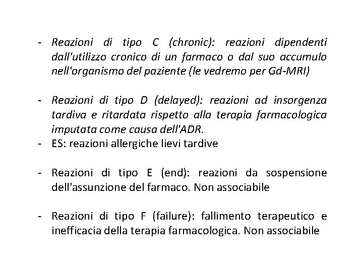 - Reazioni di tipo C (chronic): reazioni dipendenti dall'utilizzo cronico di un farmaco o