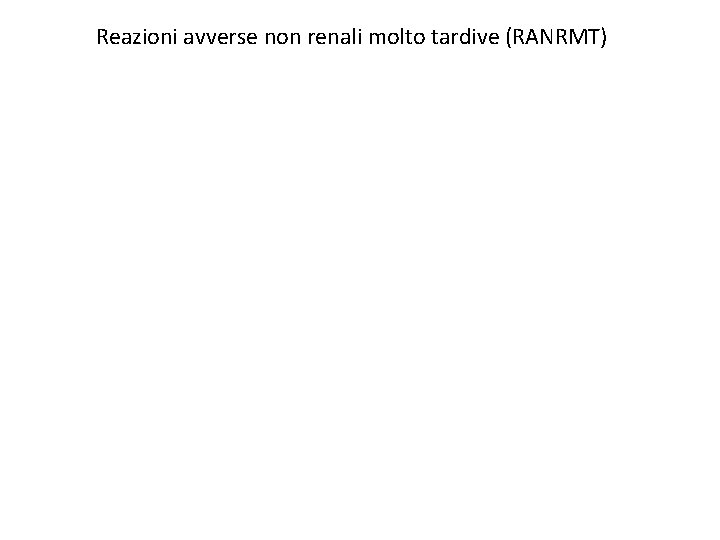 Reazioni avverse non renali molto tardive (RANRMT) 