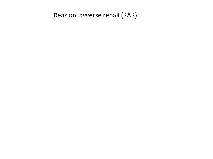 Reazioni avverse renali (RAR) 