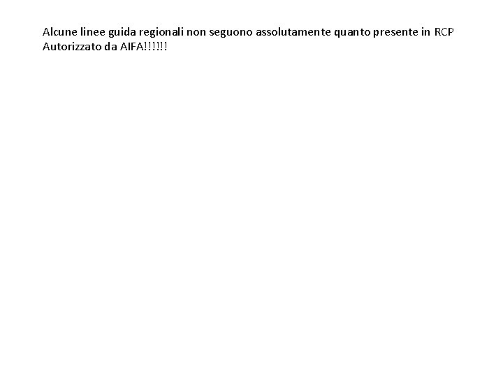 Alcune linee guida regionali non seguono assolutamente quanto presente in RCP Autorizzato da AIFA!!!!!!