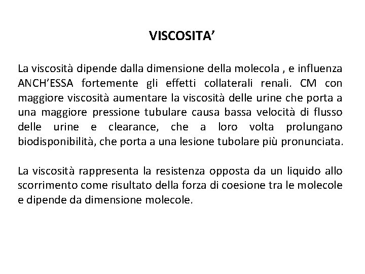 VISCOSITA’ La viscosità dipende dalla dimensione della molecola , e influenza ANCH’ESSA fortemente gli