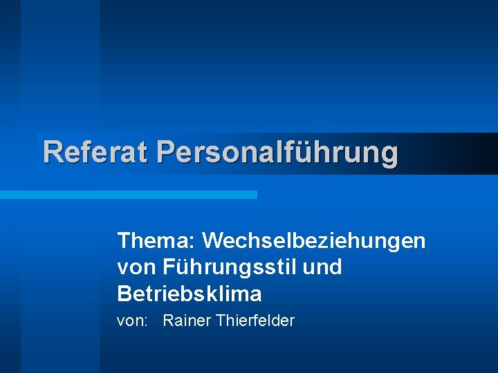 Referat Personalführung Thema: Wechselbeziehungen von Führungsstil und Betriebsklima von: Rainer Thierfelder 