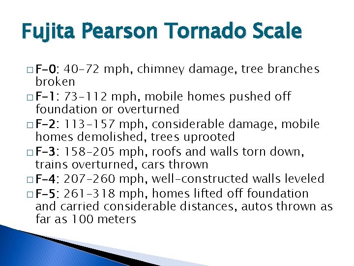 Fujita Pearson Tornado Scale � F-0: 40 -72 mph, chimney damage, tree branches broken