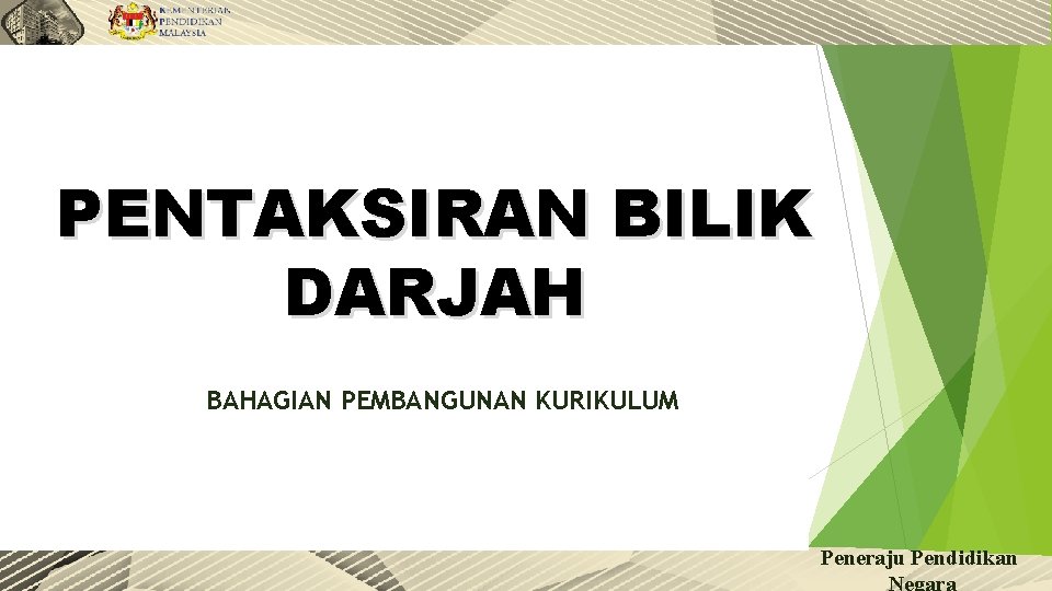 PENTAKSIRAN BILIK DARJAH BAHAGIAN PEMBANGUNAN KURIKULUM Peneraju Pendidikan Negara 