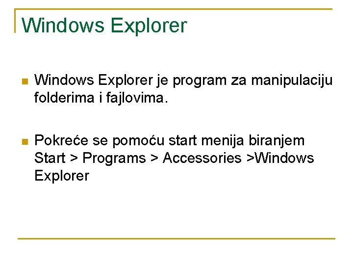 Windows Explorer n Windows Explorer je program za manipulaciju folderima i fajlovima. n Pokreće