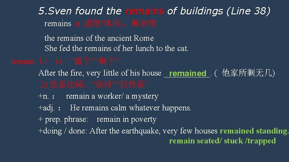 5. Sven found the remains of buildings (Line 38) remains n. 遗物/体/址，剩余物 the remains