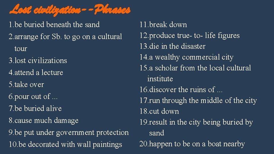 Lost civilization--Phrases 1. be buried beneath the sand 2. arrange for Sb. to go
