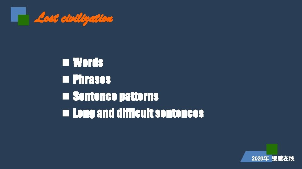 Lost civilization n Words n Phrases n Sentence patterns n Long and difficult sentences