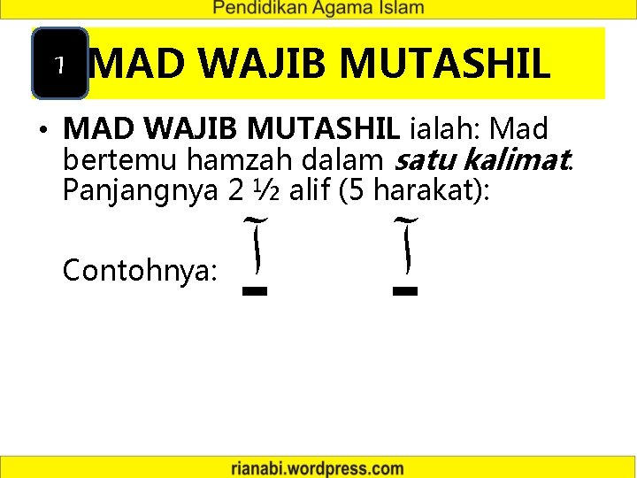 1 MAD WAJIB MUTASHIL • MAD WAJIB MUTASHIL ialah: Mad bertemu hamzah dalam satu